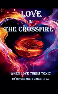 Love in the Crossfire by J. J., Bonnie Matt Christin