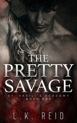 The Pretty Savage: A Dark Enemies-to-Lovers Romance by Reid, L. K.