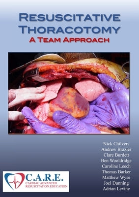 Resuscitative Thoracotomy: A Team Approach by Chilvers, Nicholas
