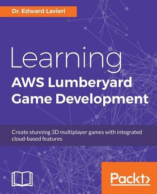 Learning AWS Lumberyard Game Development by Lavieri, Edward