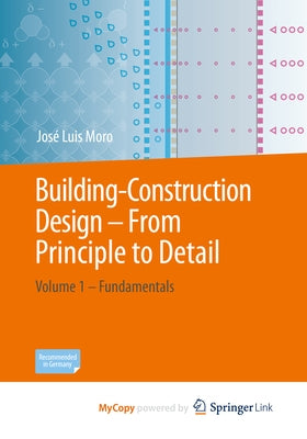 Building Construction - From Principle to Detail: Volume 1 - Fundamentals by Moro, José Luis