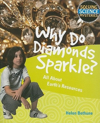 Why Do Diamonds Sparkle?: All about Earth's Resources by Bethune, Helen