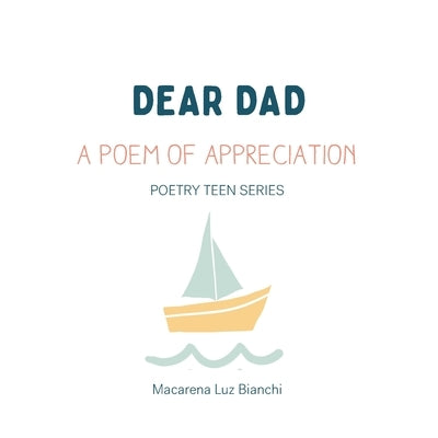 Dear Dad: A Poem of Appreciation by Bianchi, Macarena Luz