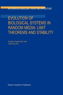 Evolution of Biological Systems in Random Media: Limit Theorems and Stability by Swishchuk, Anatoly