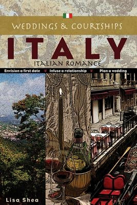 Weddings and Courtships - Italy by Shea, Lisa