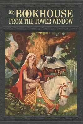 My Bookhouse: From the Tower Window by Miller, Olive Beaupré