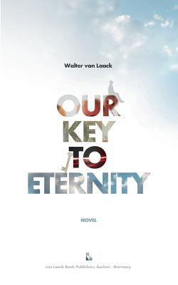 Our Key To Eternity by Van Laack, Walter
