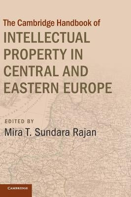 Cambridge Handbook of Intellectual Property in Central and Eastern Europe by Sundara Rajan, Mira T.