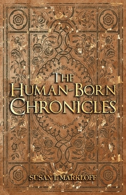 The Human-Born Chronicles Collection: A Human-Born Era Series by Markloff, Susan L.