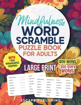 Mindfulness Word Scramble Puzzle Book for Adults: Large Print Word Jumbles with 1200 Words easy and fun for relaxing your mind by Publishing, Escape