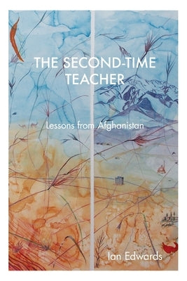 The Second-Time Teacher: Lessons from Afghanistan by Edwards, Ian