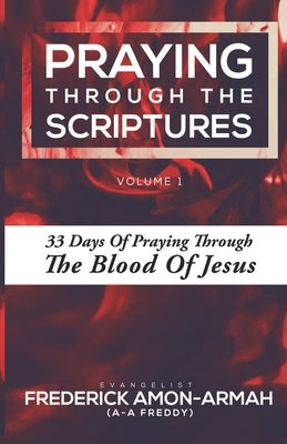 Praying Through the Scriptures: 33 Days of Praying Through the Blood of Jesus by Ahlijah, Godwin