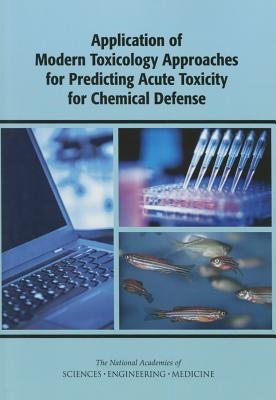 Application of Modern Toxicology Approaches for Predicting Acute Toxicity for Chemical Defense by National Academies of Sciences Engineeri