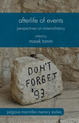 Afterlife of Events: Perspectives on Mnemohistory by Tamm, Marek