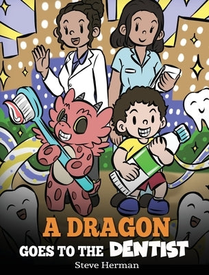 A Dragon Goes to the Dentist: A Children's Story About Dental Visit by Herman, Steve