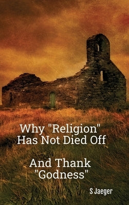 Why Religion Has Not Died Off by Jaeger, S.