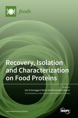 Recovery, Isolation and Characterization on Food Proteins by Schweiggert-Weisz, Ute