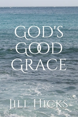 God's Good Grace by Hicks, Jill