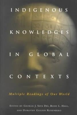 Indigenous Knowledges in Global Contexts: Multiple Readings of Our Worlds by Dei, George J. Sefa