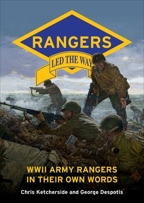 Rangers Led the Way: WWII Army Rangers in Their Own Words by Despotis, George