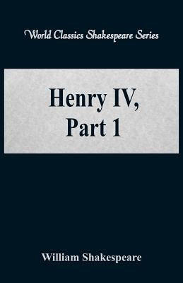 Henry IV, Part 1 (World Classics Shakespeare Series) by Shakespeare, William