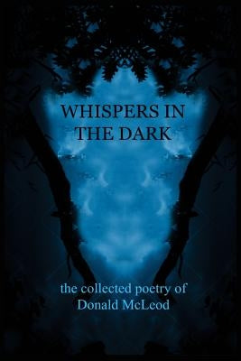 Whispers in the Dark: Collected Poems by McLeod, Donald