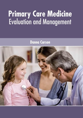 Primary Care Medicine: Evaluation and Management by Carson, Danna