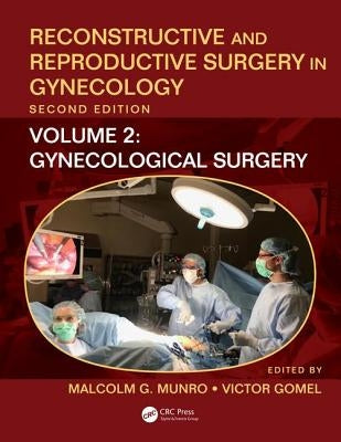 Reconstructive and Reproductive Surgery in Gynecology, Second Edition: Volume Two: Gynecological Surgery by Munro, Malcolm G.