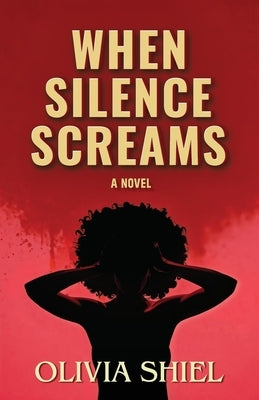 When Silence Screams by Shiel, Olivia