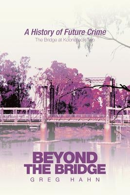 Beyond the Bridge: A History of Future Crime by Hahn, Greg