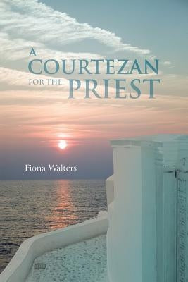 A Courtezan for the Priest by Walters, Fiona
