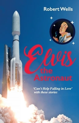 Elvis the Astronaut by Wells, Robert