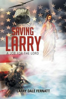 Saving Larry: A Job for the Lord by Fernatt, Larry Dale