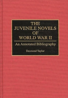 The Juvenile Novels of World War II: An Annotated Bibliography by Taylor, Desmond