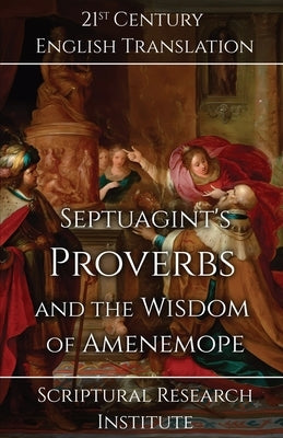 Septuagint's Proverbs and the Wisdom of Amenemope by Scriptural Research Institute