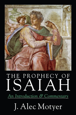 The Prophecy of Isaiah: An Introduction Commentary by Motyer, J. Alec