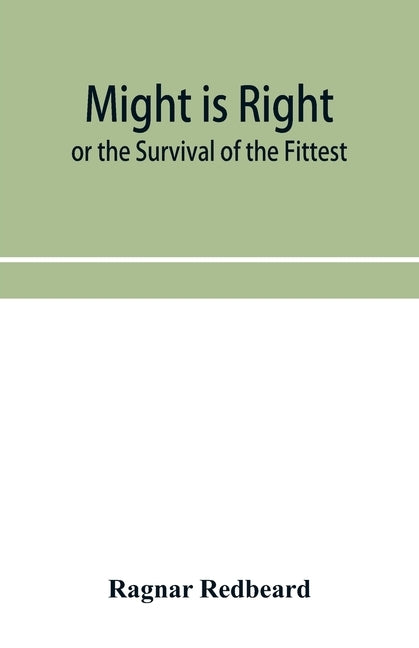 Might Is Right or The Survival of the Fittest by Redbeard, Ragnar