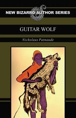 Guitar Wolf (New Bizarro Author Series) by Patnaude, Nicholaus