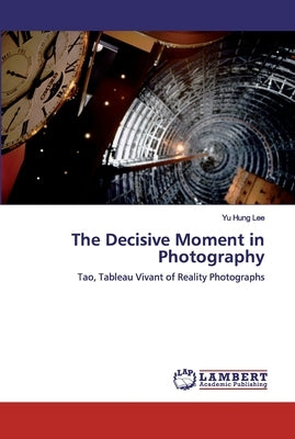 The Decisive Moment in Photography by Lee, Yu Hung