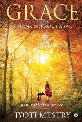 Grace: A Monk Without A Sac by Jyoti Mestry