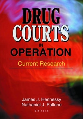 Drug Courts in Operation: Current Research by Hennessy, James Joseph