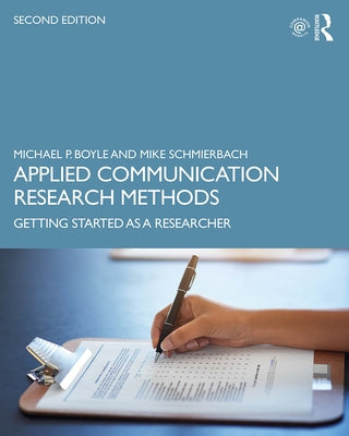 Applied Communication Research Methods: Getting Started as a Researcher by Boyle, Michael