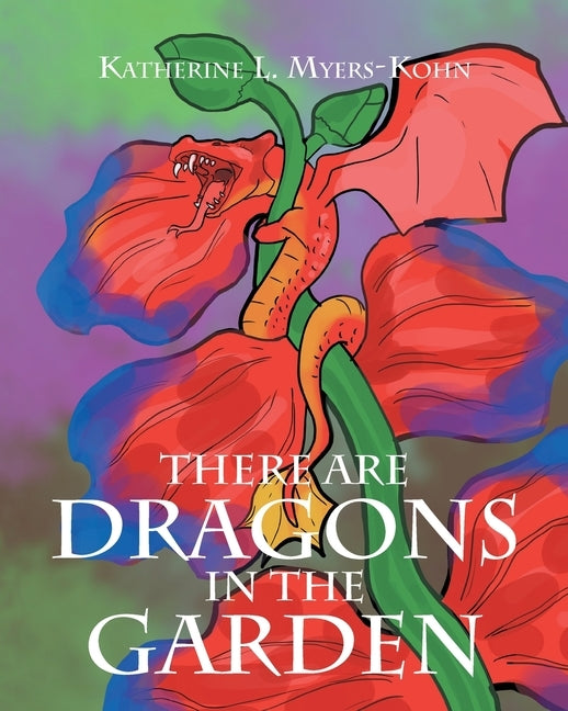 There Are Dragons in the Garden by Myers-Kohn, Katherine L.