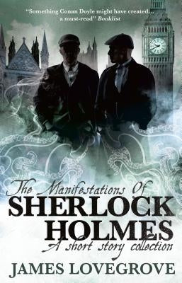 The Manifestations of Sherlock Holmes by Lovegrove, James