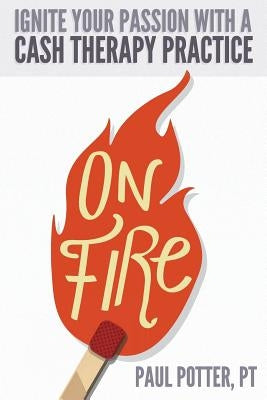 On Fire: Ignite Your Passion with a Cash Therapy Practice by Maschoff, Hannah