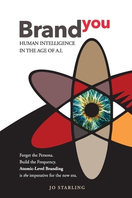 Brand YOU: Human Intelligence In The Age Of A.I. by Starling, Jo