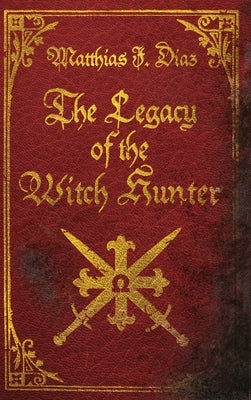 The Legacy of the Witch Hunter: An Urban Fantasy Adventure by Diaz, Matthias J.