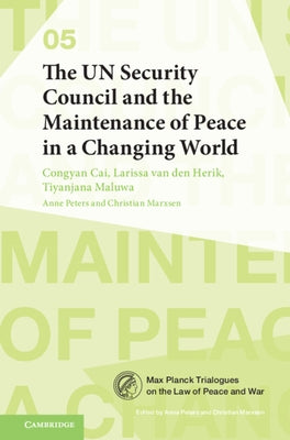 The Un Security Council and the Maintenance of Peace in a Changing World by Cai, Congyan