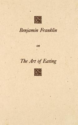 Benjamin Franklin on The Art of Eating by American Philosophical Society