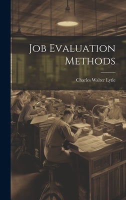 Job Evaluation Methods by Lytle, Charles Walter